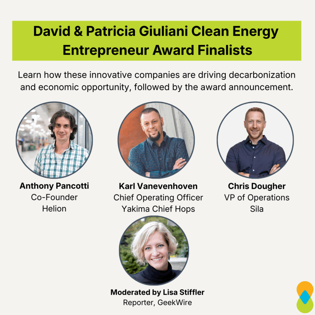 Graphic with title text on green box at top of page: “David & Patricia Giuliani Clean Energy Entrepreneur Award Finalists.” Subtext: “Learn how these innovative companies are driving decarbonization and economic opportunity, followed by the award announcement.” Headshots of panelists in circle frames from left to right with name and organization below: “Anthony Pancotti, Co-Founder, Helion,” “Karl Vanevenhoven, Chief Operating Officer, Yakima Chief Hops,” “Chris Dougher, VP of Operations, Sila.” Headshot centered below: “Moderated by Lisa Stiffler, Reporter, GeekWire.” Clean & Prosperous logo in bottom right corner. 
