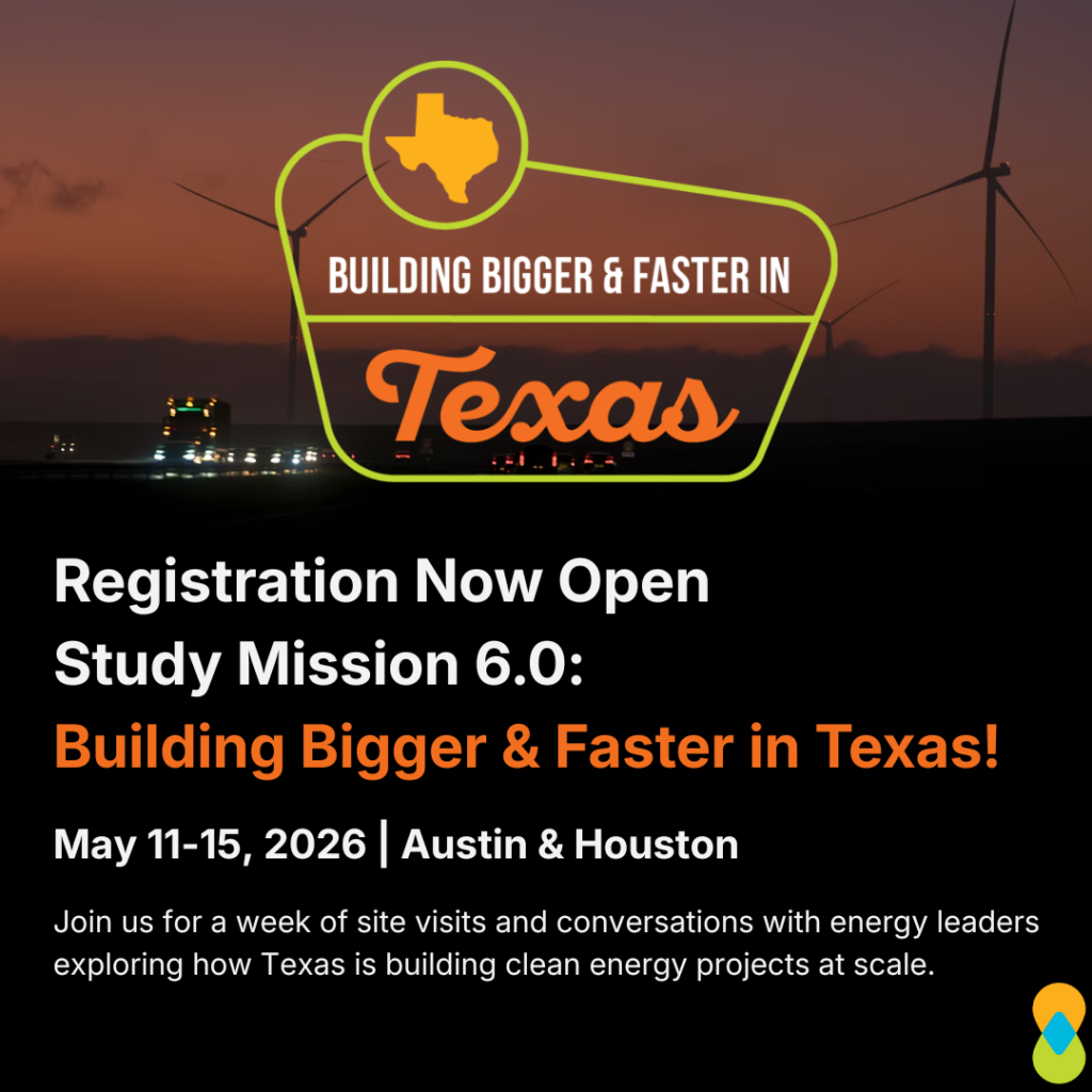 Graphic with “Building Bigger & Faster in Texas” logo centered to top half of page in front of an image of a road at night with vehicle headlights on, an orange and purple sunset and wind turbines. Title text on bottom half of page: “Registration Now Open Study Mission 6.0: Building Bigger & Faster in Texas!” Subheading: “May 11-15, 2026 | Austin & Houston,” “Join us for a week of site visits and conversations with energy leaders exploring how Texas is building clean energy projects at scale.” Clean & Prosperous logo in bottom right corner. 
